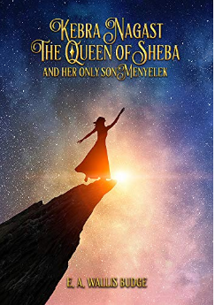 KEBRA NAGAST: THE QUEEN OF SHEBA AND HER ONLY SON MENYELEK