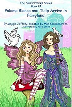 The Colour Fairies Series Book 24: Paloma Blanca and Tulip Arrive in Fairyland